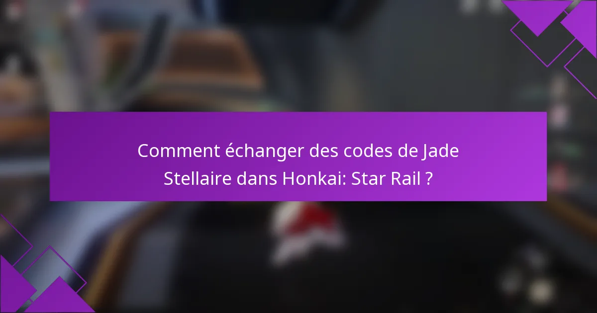 Comment échanger des codes de Jade Stellaire dans Honkai: Star Rail ?