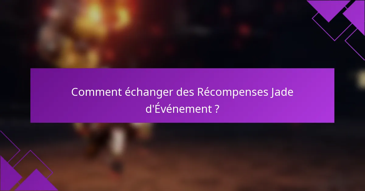 Comment échanger des Récompenses Jade d'Événement ?