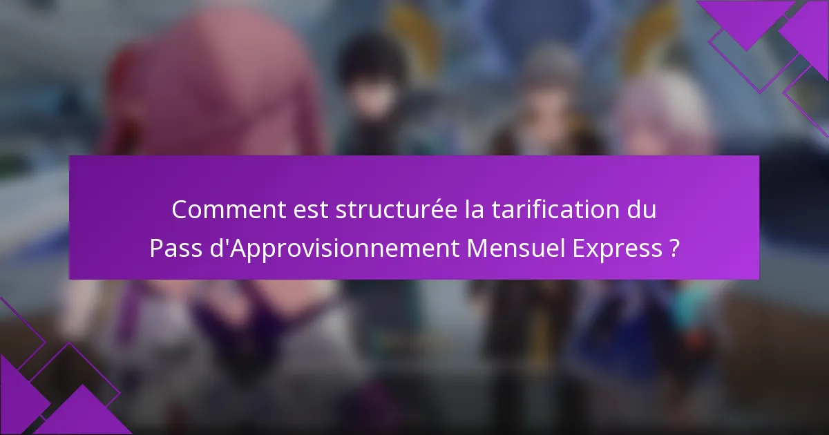 Comment est structurée la tarification du Pass d'Approvisionnement Mensuel Express ?
