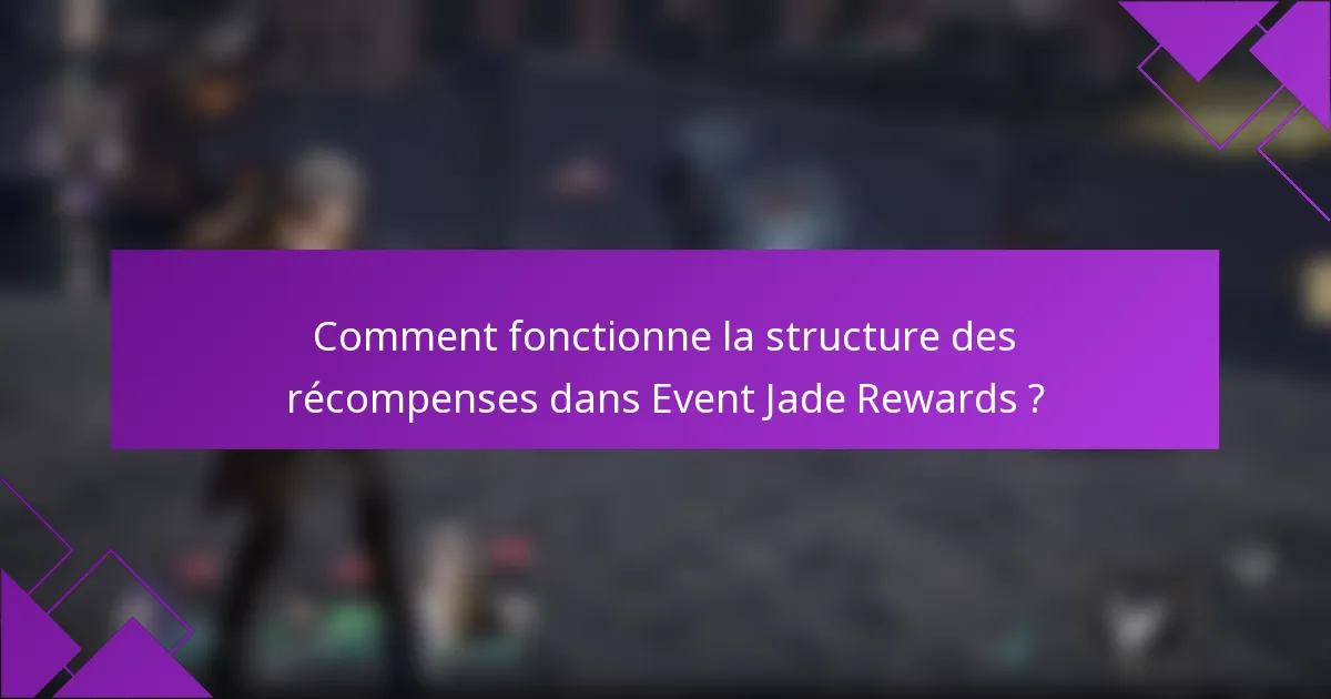 Comment fonctionne la structure des récompenses dans Event Jade Rewards ?