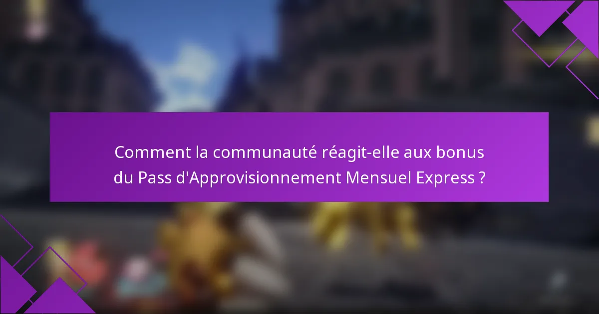 Comment la communauté réagit-elle aux bonus du Pass d'Approvisionnement Mensuel Express ?