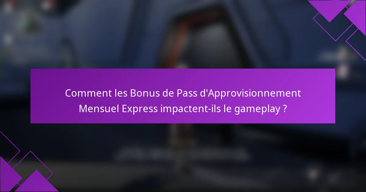 Comment les Bonus de Pass d'Approvisionnement Mensuel Express impactent-ils le gameplay ?