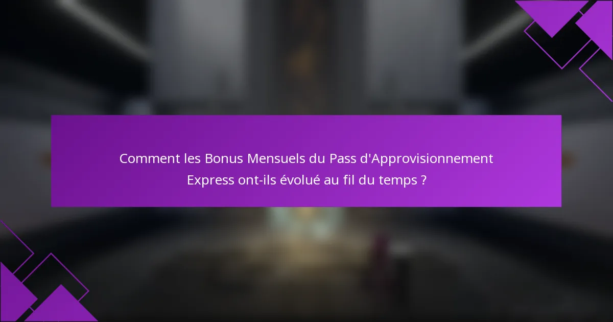 Comment les Bonus Mensuels du Pass d'Approvisionnement Express ont-ils évolué au fil du temps ?