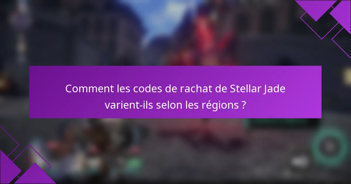Comment les codes de rachat de Stellar Jade varient-ils selon les régions ?