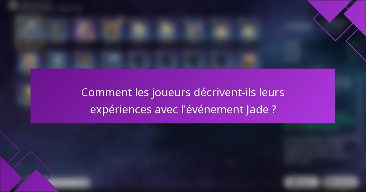 Comment les joueurs décrivent-ils leurs expériences avec l'événement Jade ?