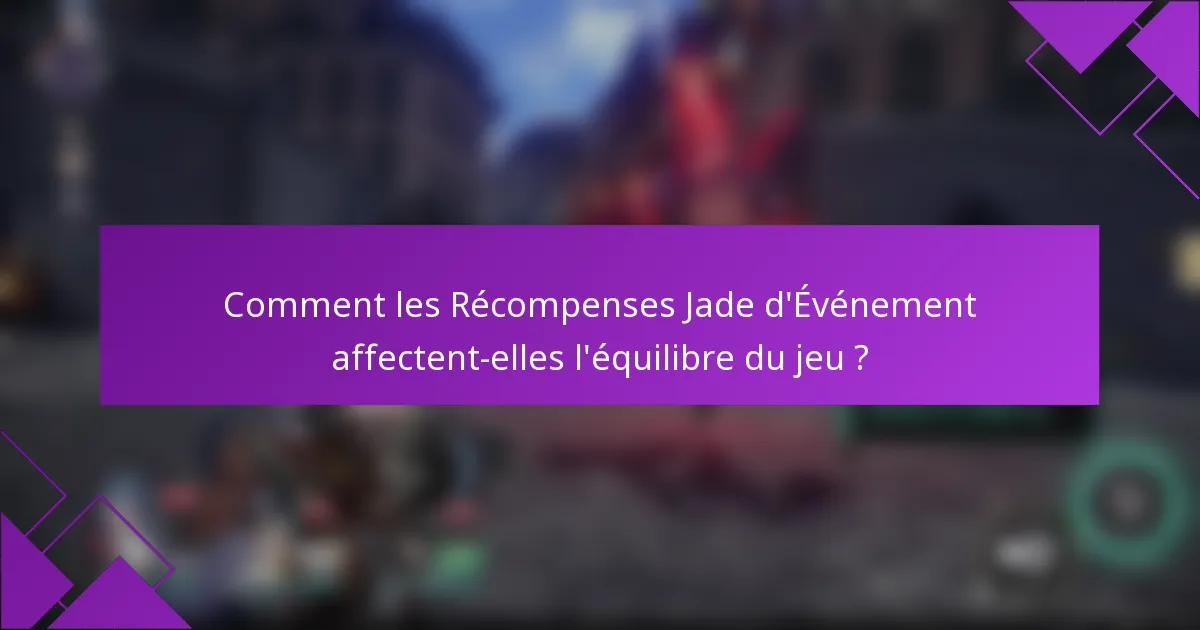 Comment les Récompenses Jade d'Événement affectent-elles l'équilibre du jeu ?