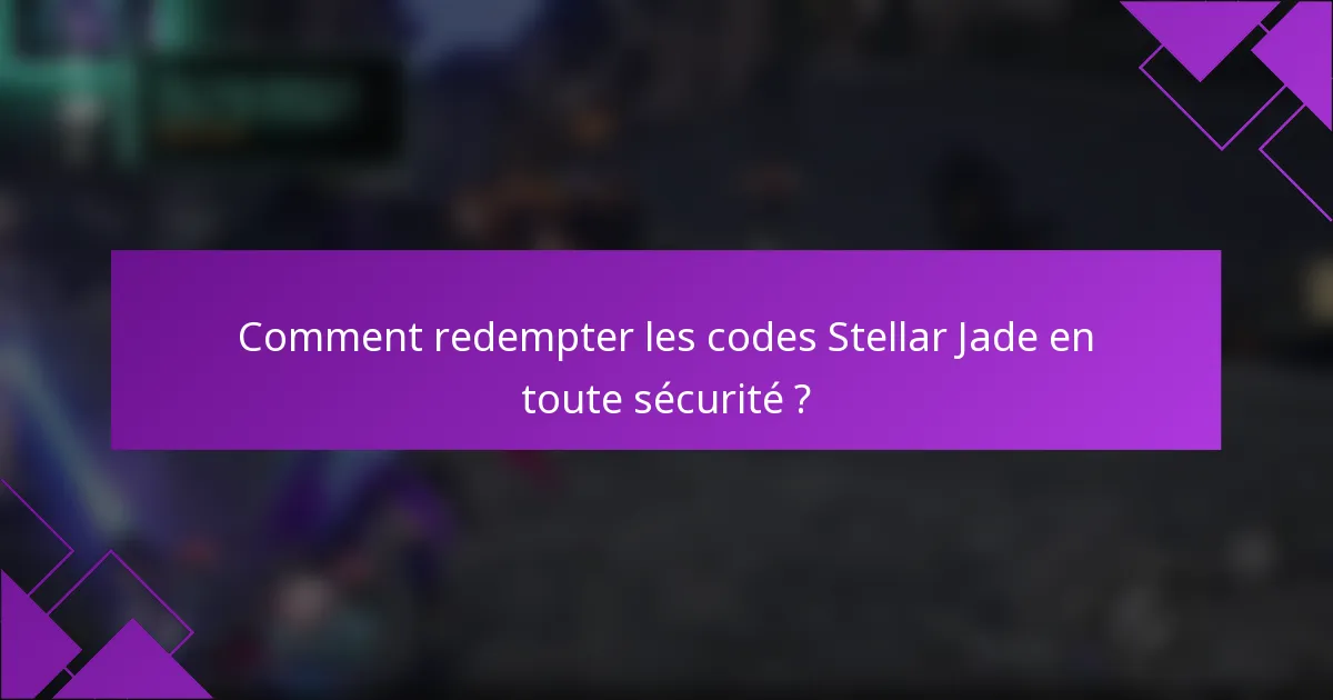 Comment redempter les codes Stellar Jade en toute sécurité ?