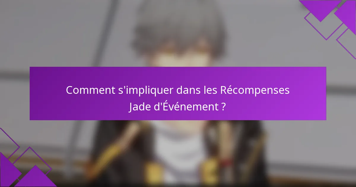 Comment s'impliquer dans les Récompenses Jade d'Événement ?