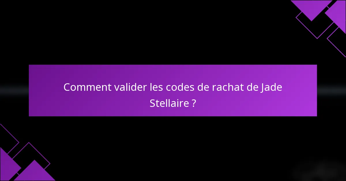 Comment valider les codes de rachat de Jade Stellaire ?