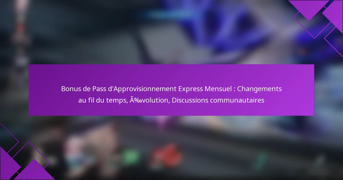 Bonus de Pass d’Approvisionnement Express Mensuel : Changements au fil du temps, Évolution, Discussions communautaires