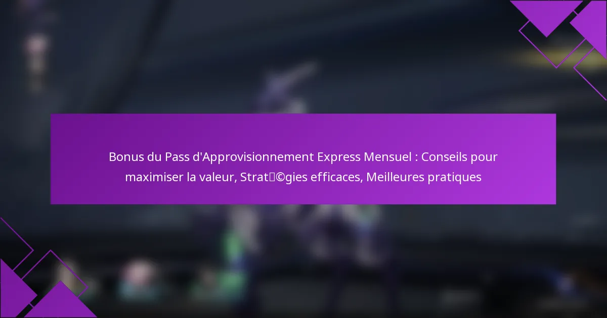 Bonus du Pass d’Approvisionnement Express Mensuel : Conseils pour maximiser la valeur, Stratégies efficaces, Meilleures pratiques