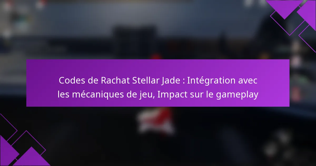 Codes de Rachat Stellar Jade : Intégration avec les mécaniques de jeu, Impact sur le gameplay