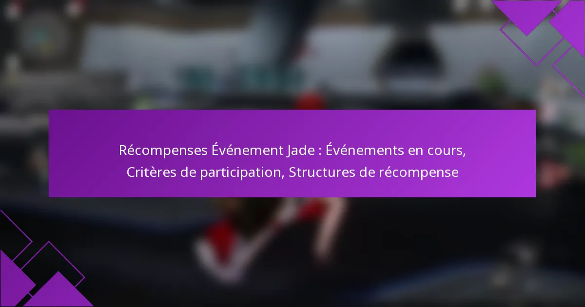 Récompenses Événement Jade : Événements en cours, Critères de participation, Structures de récompense