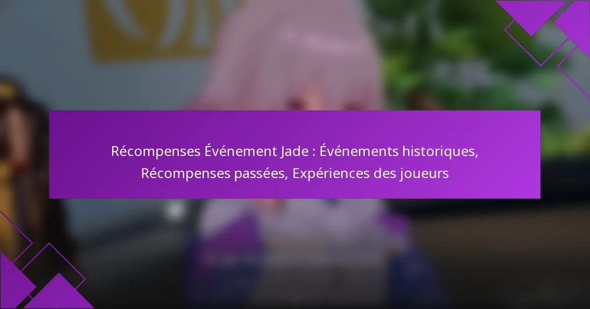 Récompenses Événement Jade : Événements historiques, Récompenses passées, Expériences des joueurs
