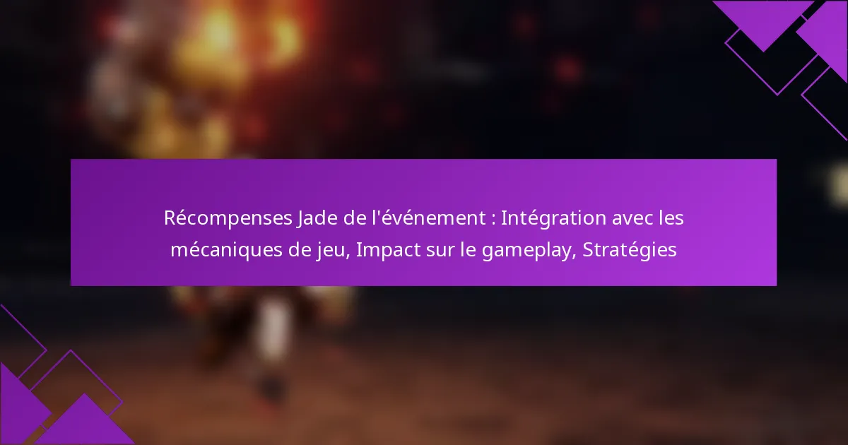Récompenses Jade de l’événement : Intégration avec les mécaniques de jeu, Impact sur le gameplay, Stratégies