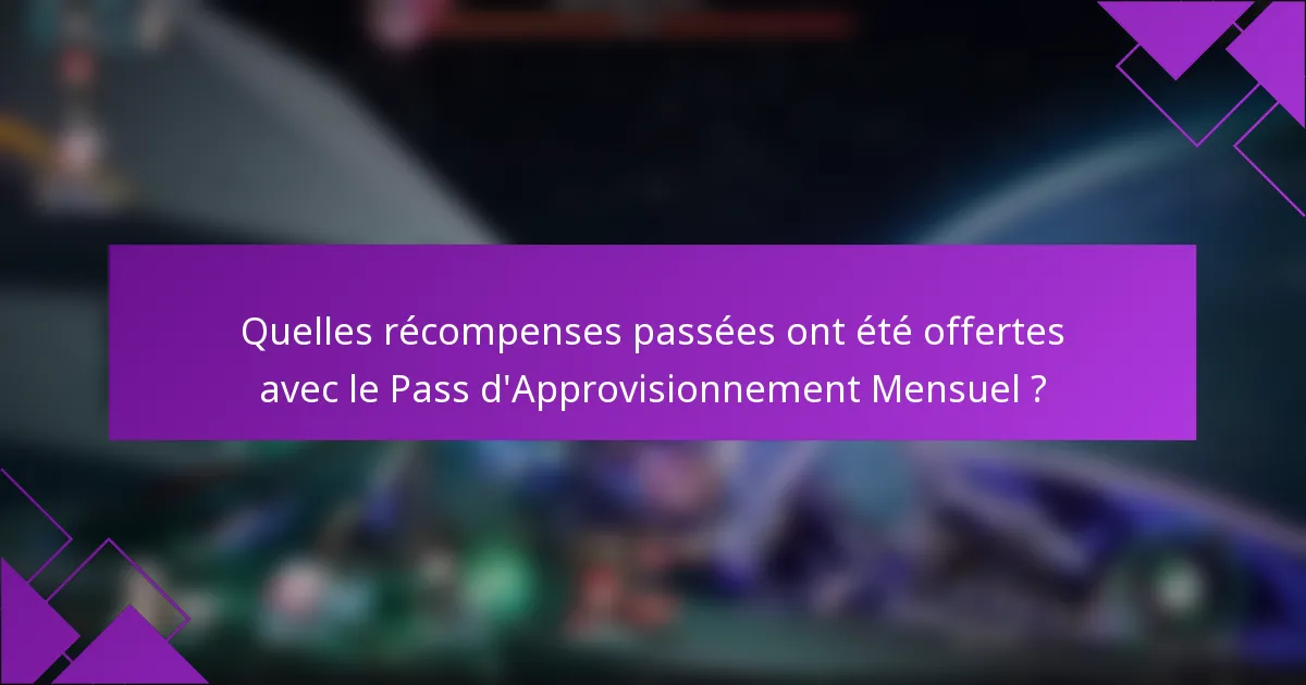 Quelles récompenses passées ont été offertes avec le Pass d'Approvisionnement Mensuel ?