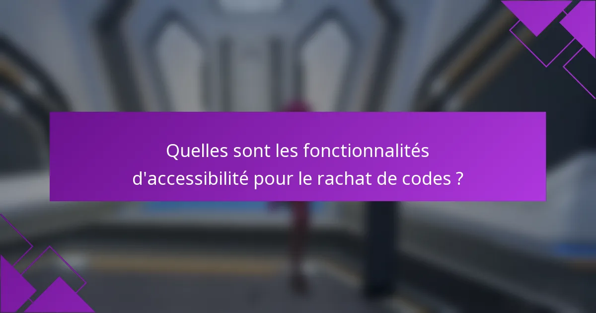 Quelles sont les fonctionnalités d'accessibilité pour le rachat de codes ?