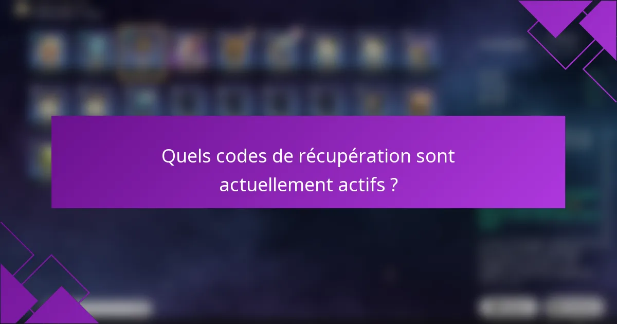Quels codes de récupération sont actuellement actifs ?