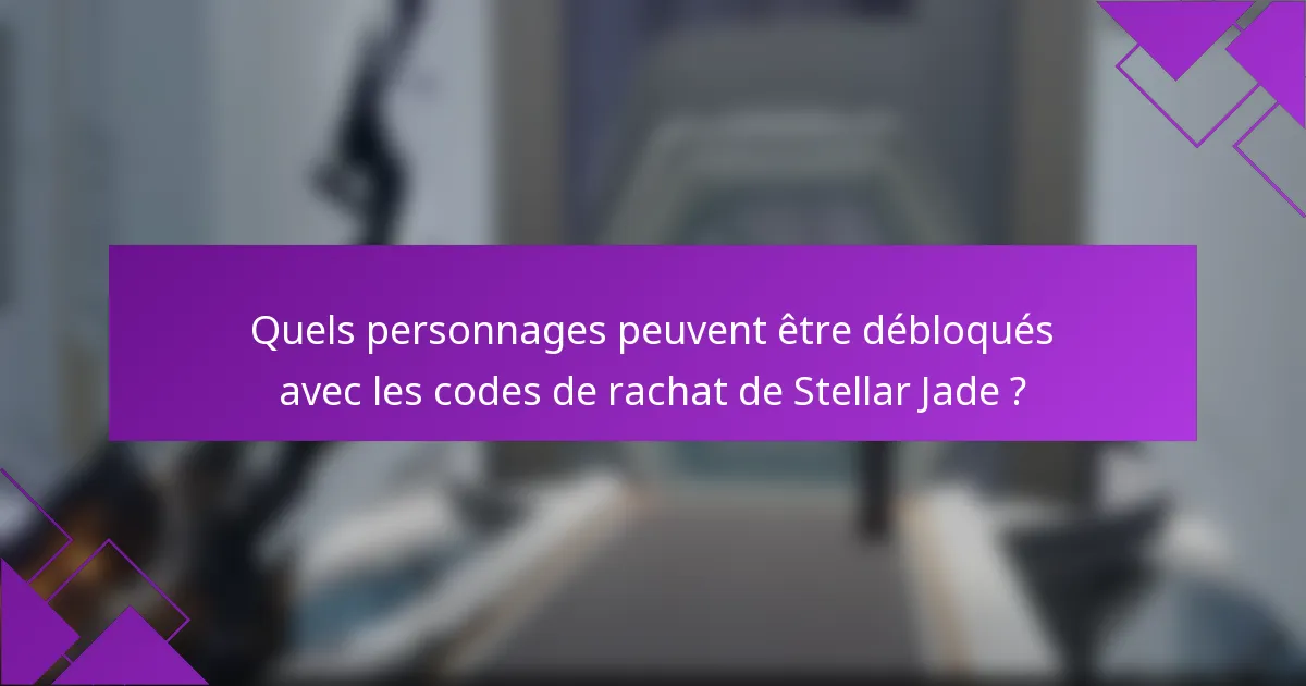 Quels personnages peuvent être débloqués avec les codes de rachat de Stellar Jade ?
