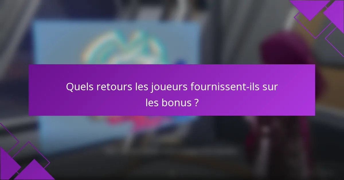 Quels retours les joueurs fournissent-ils sur les bonus ?