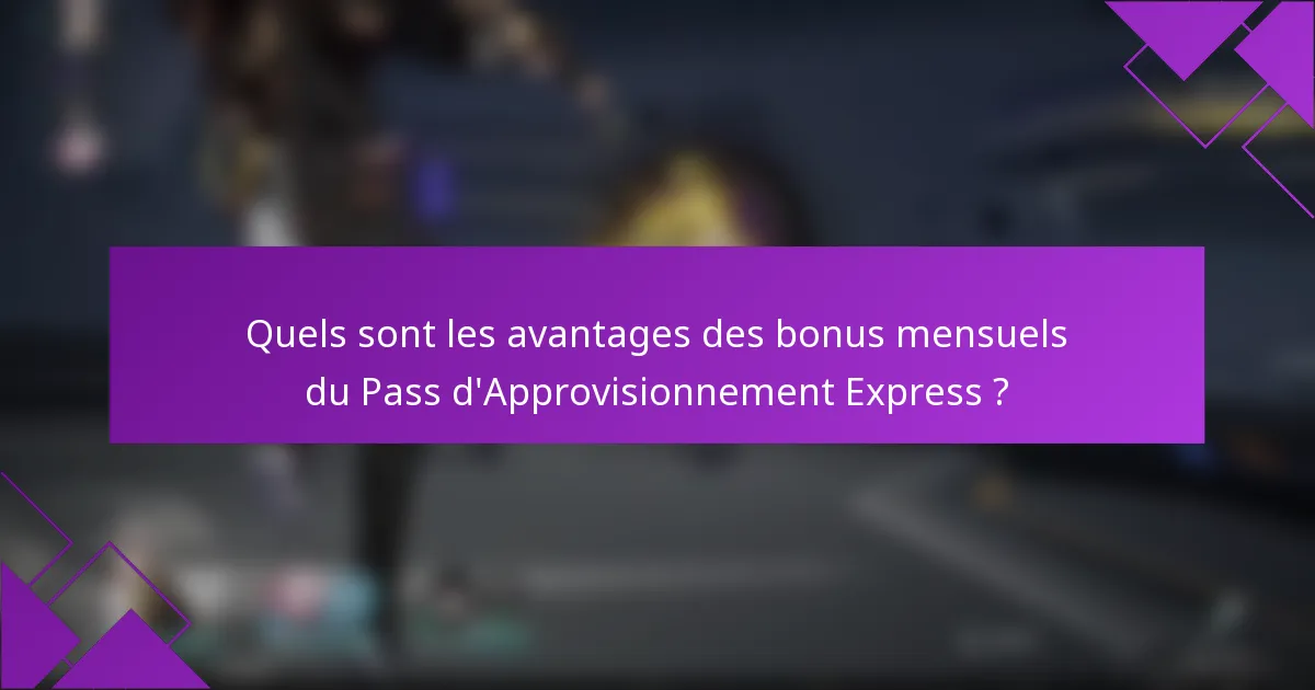 Quels sont les avantages des bonus mensuels du Pass d'Approvisionnement Express ?