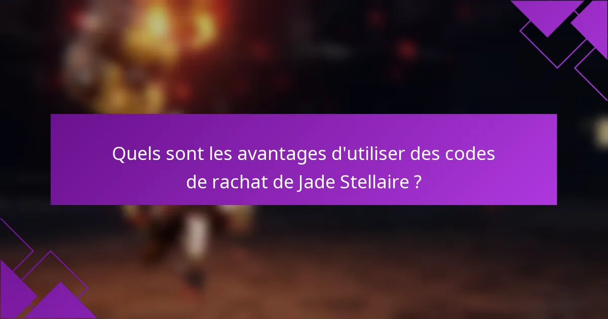 Quels sont les avantages d'utiliser des codes de rachat de Jade Stellaire ?