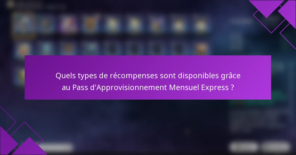 Quels types de récompenses sont disponibles grâce au Pass d'Approvisionnement Mensuel Express ?